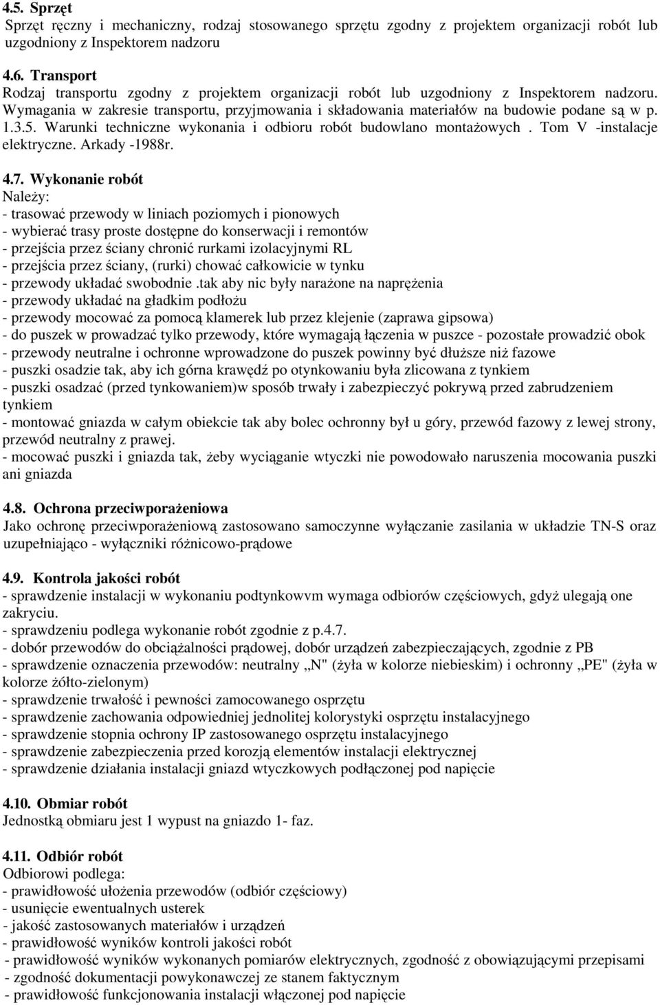 1.3.5. Warunki techniczne wykonania i odbioru robót budowlano montażowych. Tom V -instalacje elektryczne. Arkady -1988r. 4.7.