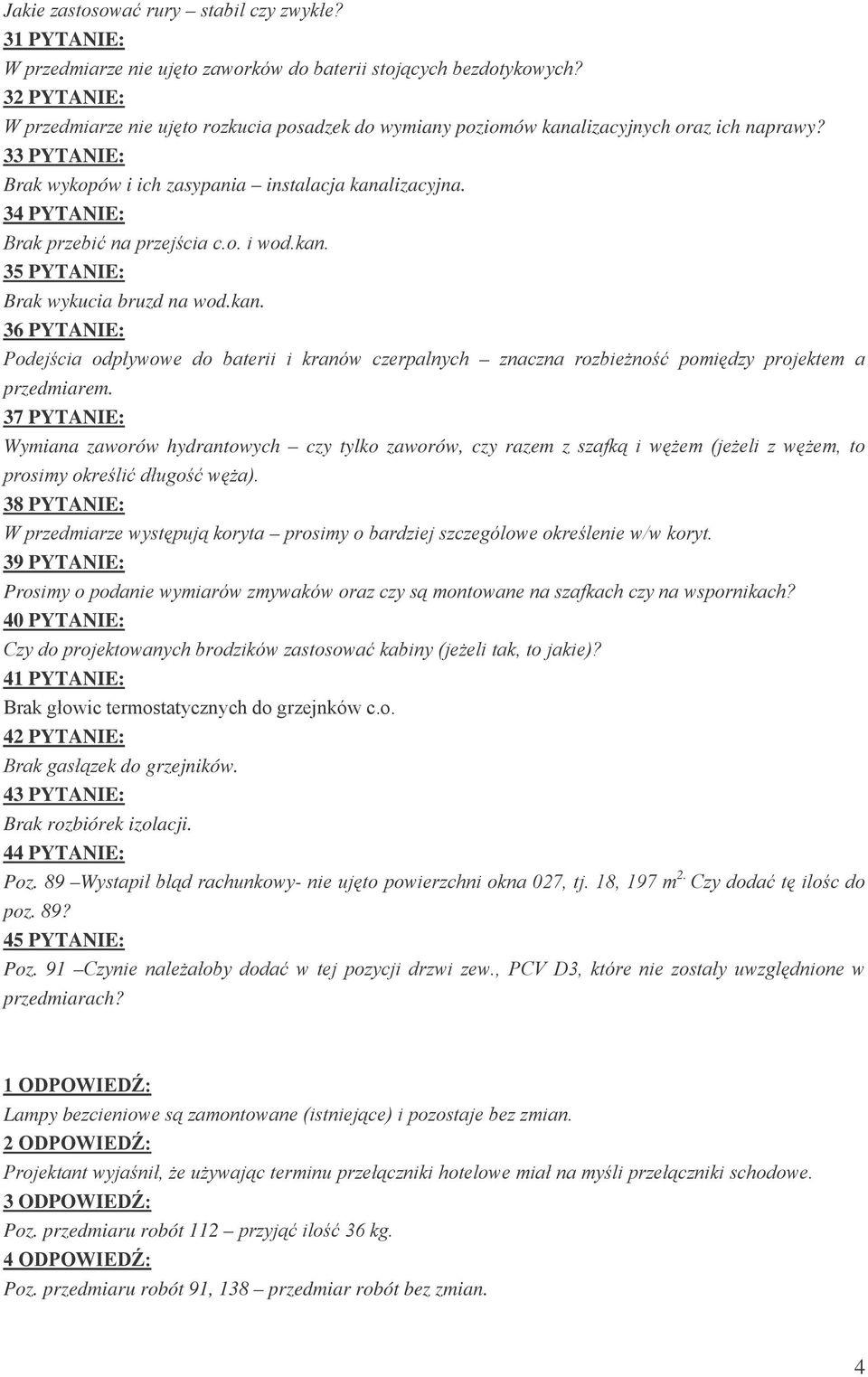 37 PYTANIE: Wymiana zaworów hydrantowych czy tylko zaworów, czy razem z : #$ ; 38 PYTANIE: & $? 39 PYTANIE: Pro!!" 40 PYTANIE:! : ;" 41 PYTANIE: +!