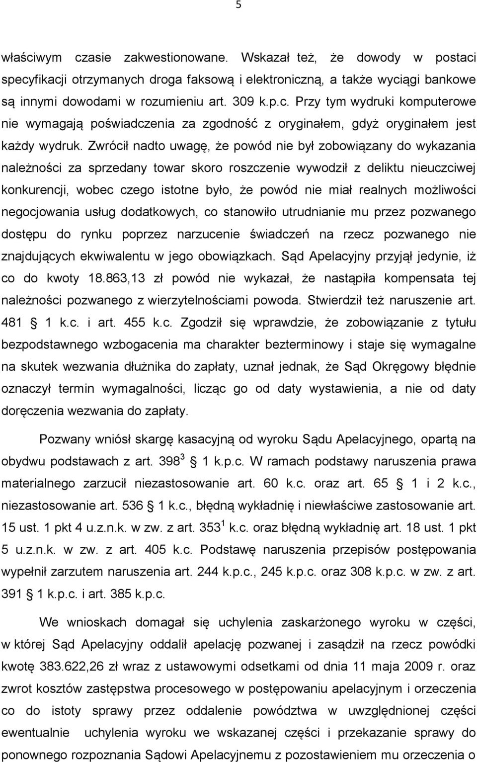 realnych możliwości negocjowania usług dodatkowych, co stanowiło utrudnianie mu przez pozwanego dostępu do rynku poprzez narzucenie świadczeń na rzecz pozwanego nie znajdujących ekwiwalentu w jego