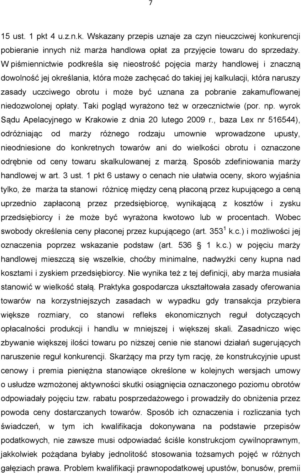 uznana za pobranie zakamuflowanej niedozwolonej opłaty. Taki pogląd wyrażono też w orzecznictwie (por. np. wyrok Sądu Apelacyjnego w Krakowie z dnia 20 lutego 2009 r.