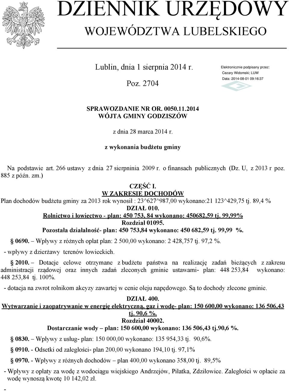 W ZAKRESIE DOCHODÓW Plan dochodów budżetu gminy za 2013 rok wynosił : 23^627^987,00 wykonano:21 123^429,75 tj. 89,4 % DZIAŁ 010. Rolnictwo i łowiectwo - plan: 450 753, 84 wykonano: 450682,59 tj.