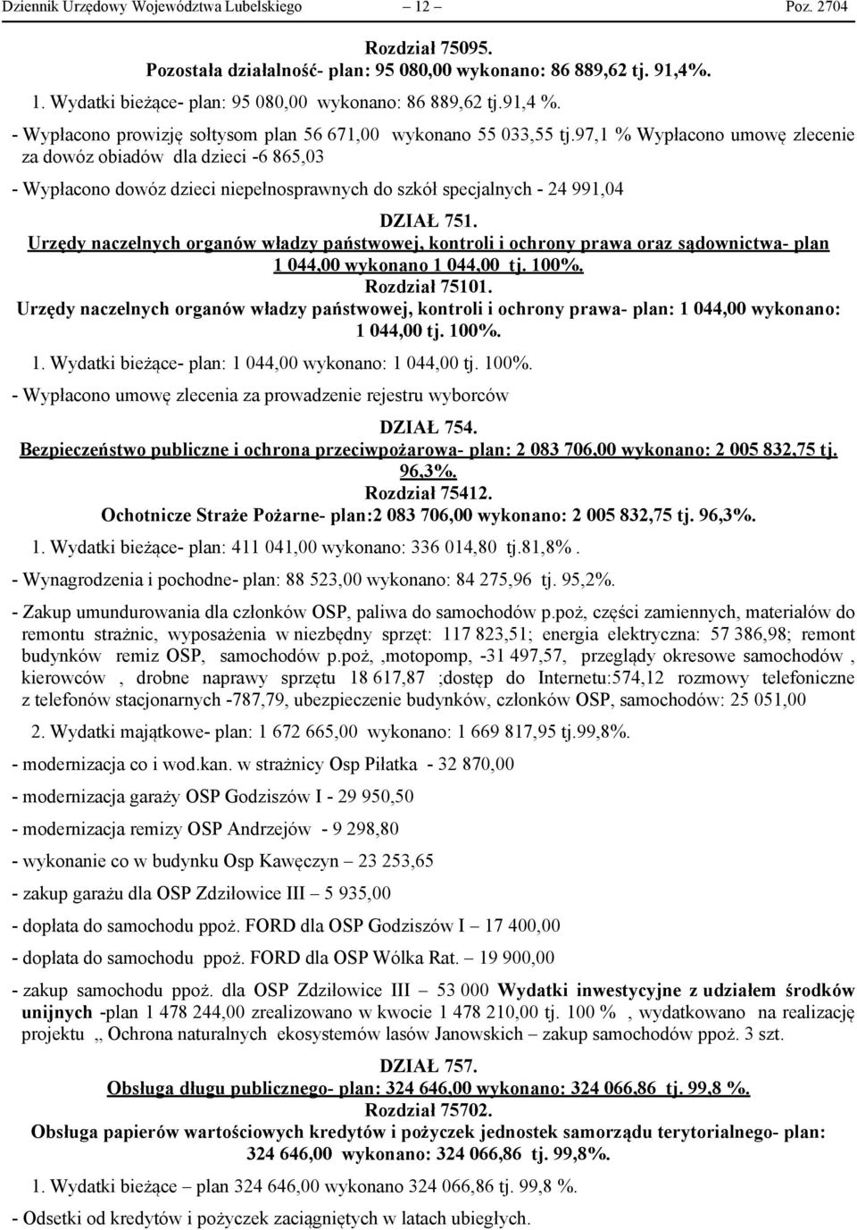97,1 % Wypłacono umowę zlecenie za dowóz obiadów dla dzieci -6 865,03 - Wypłacono dowóz dzieci niepełnosprawnych do szkół specjalnych - 24 991,04 DZIAŁ 751.
