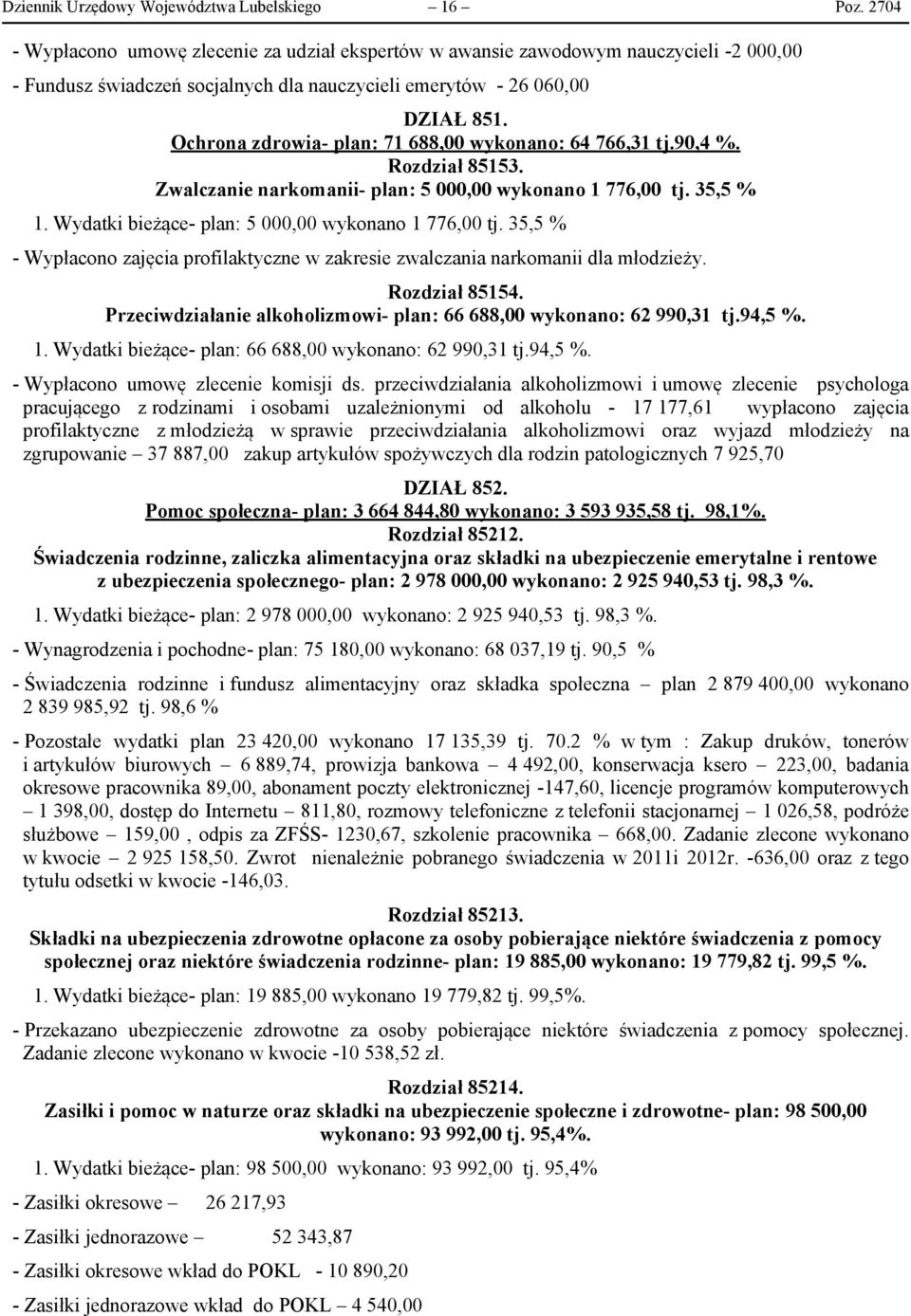 Ochrona zdrowia- plan: 71 688,00 wykonano: 64 766,31 tj.90,4 %. Rozdział 85153. Zwalczanie narkomanii- plan: 5 000,00 wykonano 1 776,00 tj. 35,5 % 1.