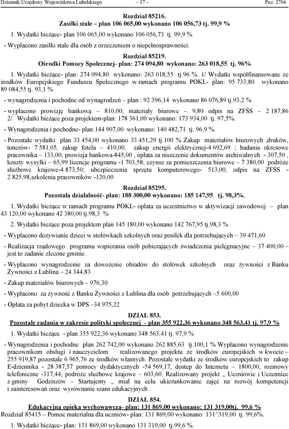 Wydatki bieżące- plan: 274 094,80 wykonano: 263 018,55 tj.96 %. 1/ Wydatki współfinansowane ze środków Europejskiego Funduszu Społecznego w ramach programu POKL- plan: 95 733,80 wykonano 89 084,55 tj.