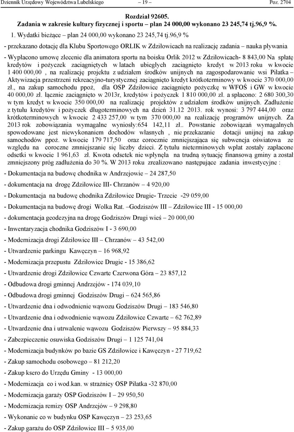 843,00 Na spłatę kredytów i pożyczek zaciągniętych w latach ubiegłych zaciągnięto kredyt w 2013 roku w kwocie 1 400 000,00, na realizację projektu z udziałem środków unijnych na zagospodarowanie wsi