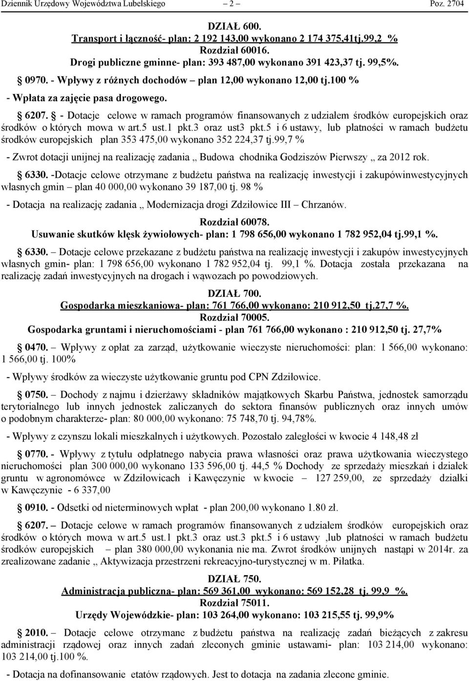- Dotacje celowe w ramach programów finansowanych z udziałem środków europejskich oraz środków o których mowa w art.5 ust.1 pkt.3 oraz ust3 pkt.