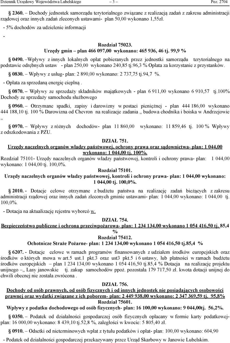 - 5% dochodów za udzielenie informacji - Rozdział 75023. Urzędy gmin plan 466 097,00 wykonano: 465 936, 46 tj. 99,9 % 0490.