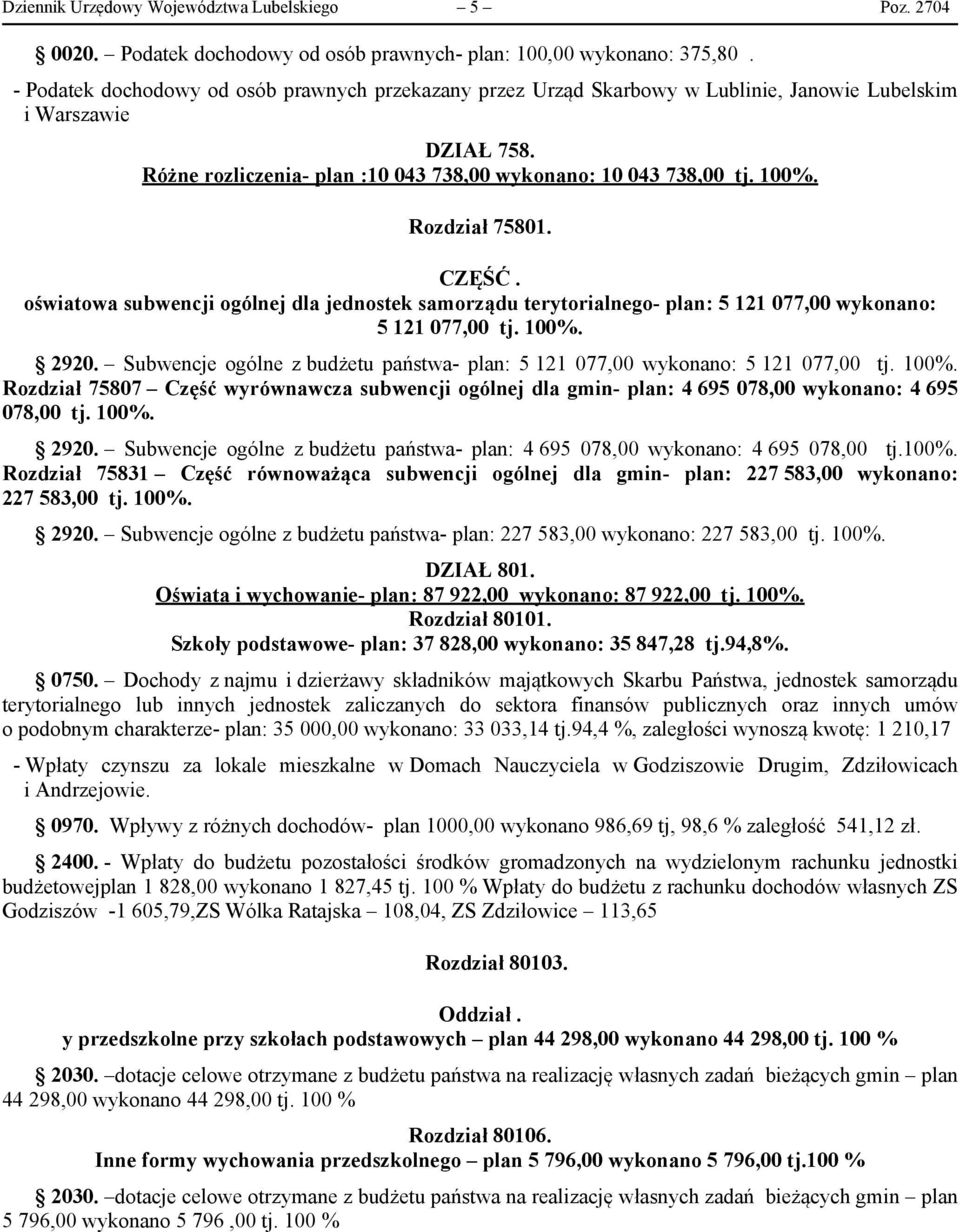 Rozdział 75801. CZĘŚĆ. oświatowa subwencji ogólnej dla jednostek samorządu terytorialnego- plan: 5 121 077,00 wykonano: 5 121 077,00 tj. 100%. 2920.