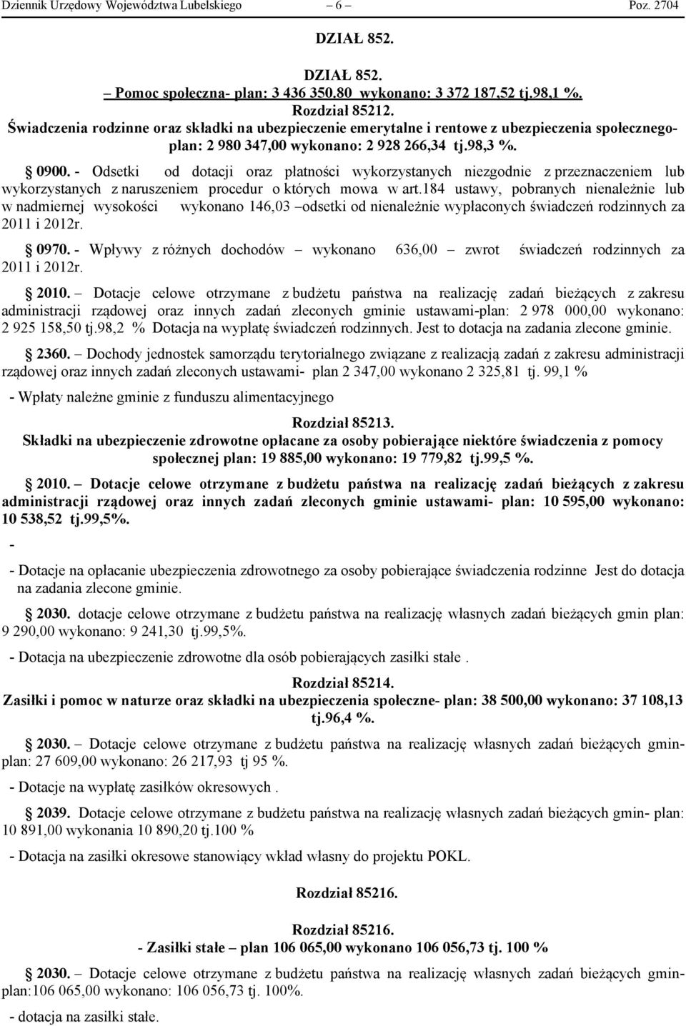 - Odsetki od dotacji oraz płatności wykorzystanych niezgodnie z przeznaczeniem lub wykorzystanych z naruszeniem procedur o których mowa w art.