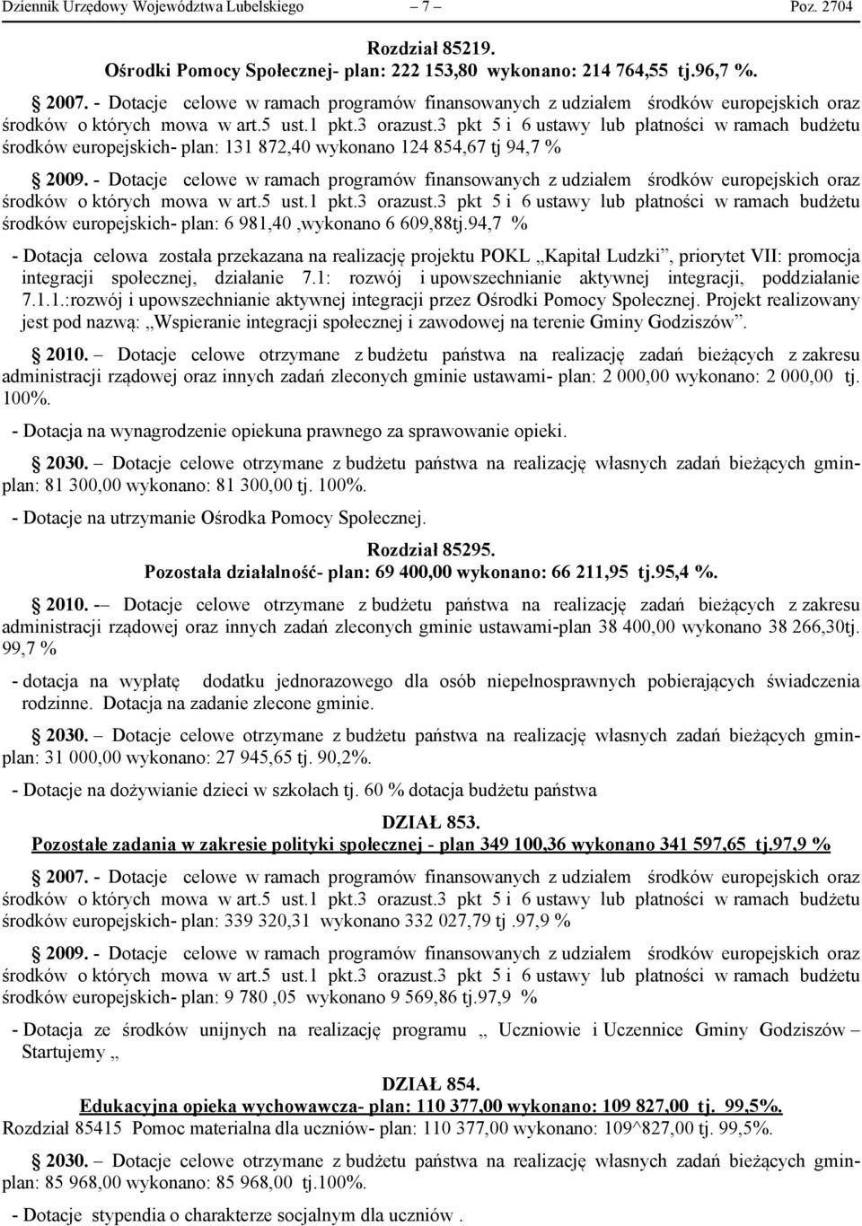 3 pkt 5 i 6 ustawy lub płatności w ramach budżetu środków europejskich- plan: 131 872,40 wykonano 124 854,67 tj 94,7 % 2009.