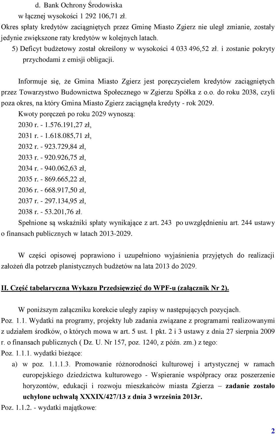 5) Deficyt budżetowy został określony w wysokości 4 033 496,52 zł. i zostanie pokryty przychodami z emisji obligacji.