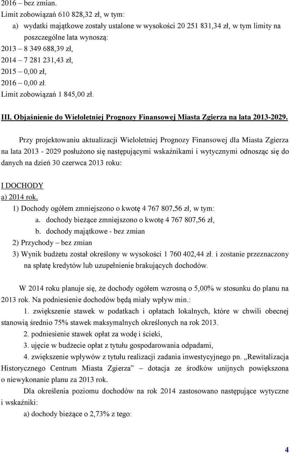 0,00 zł, 2016 0,00 zł. Limit zobowiązań 1 845,00 zł. III. Objaśnienie do Wieloletniej Prognozy Finansowej Miasta Zgierza na lata 2013-2029.