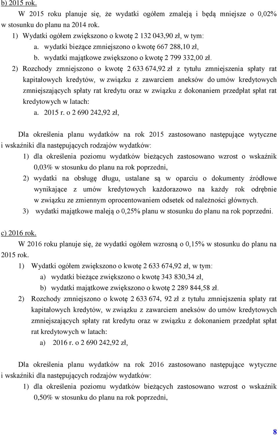 2) Rozchody zmniejszono o kwotę 2 633 674,92 zł z tytułu zmniejszenia spłaty rat kapitałowych kredytów, w związku z zawarciem aneksów do umów kredytowych zmniejszających spłaty rat kredytu oraz w