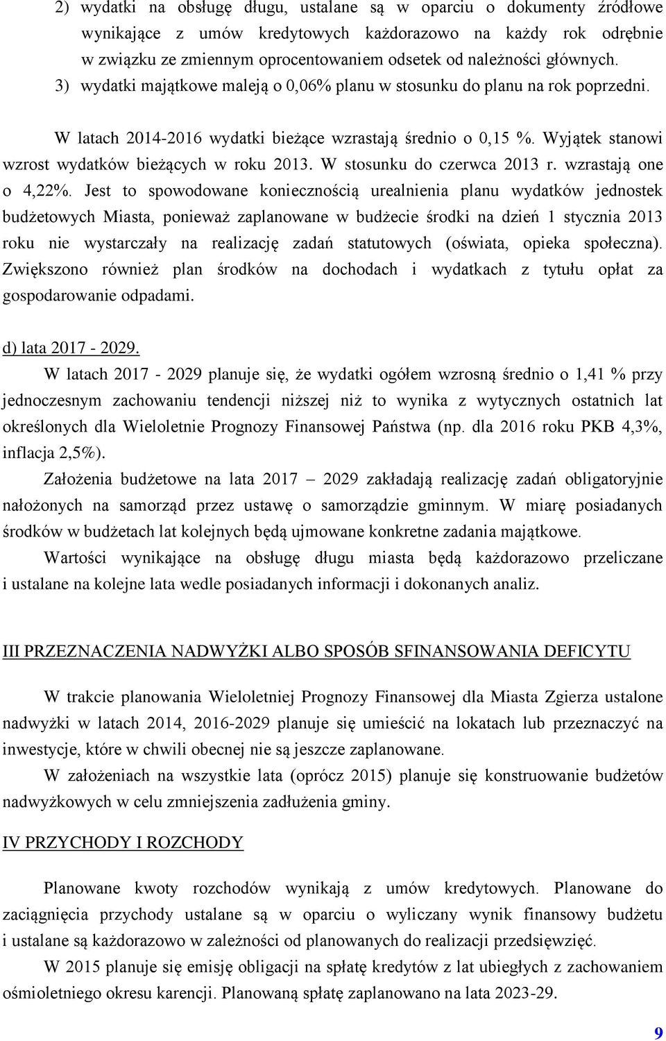 Wyjątek stanowi wzrost wydatków bieżących w roku 2013. W stosunku do czerwca 2013 r. wzrastają one o 4,22%.