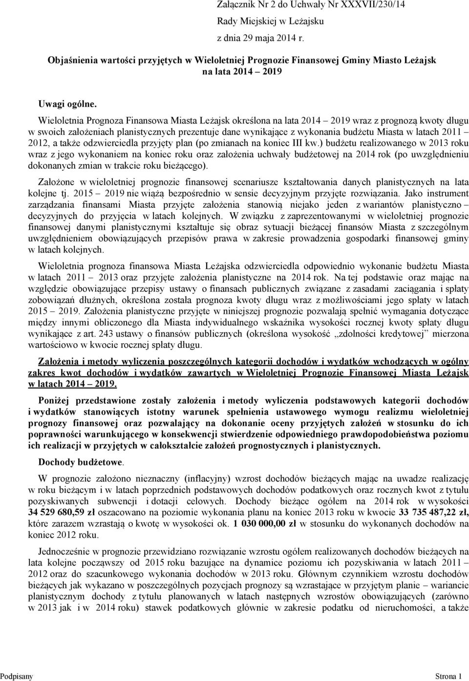 Wieloletnia Prognoza Finansowa Miasta Leżajsk określona na lata 2014 2019 wraz z prognozą kwoty długu w swoich założeniach planistycznych prezentuje dane wynikające z wykonania budżetu Miasta w