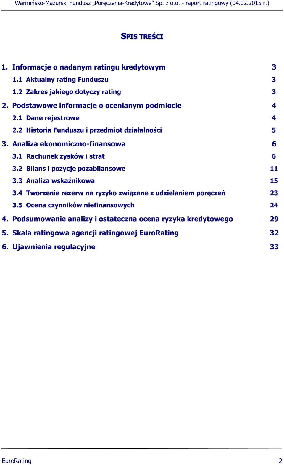 1 Rachunek zysków i strat 6 3.2 Bilans i pozycje pozabilansowe 11 3.3 Analiza wskaźnikowa 15 3.