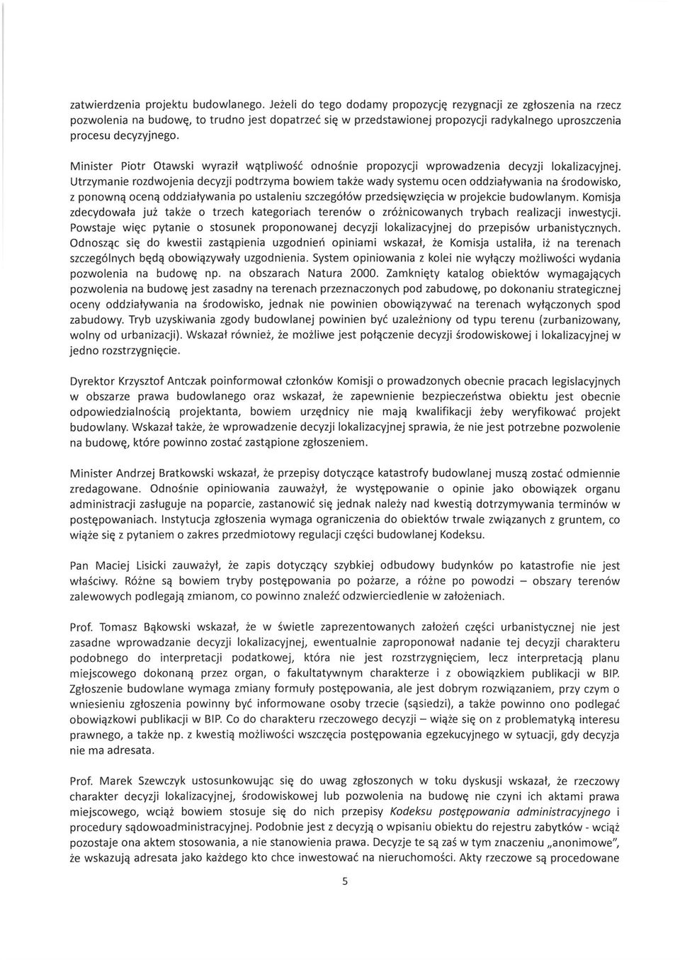 Minister Piotr Otawski wyraził wątpliwość odnośnie propozycji wprowadzenia decyzji lokalizacyjnej.