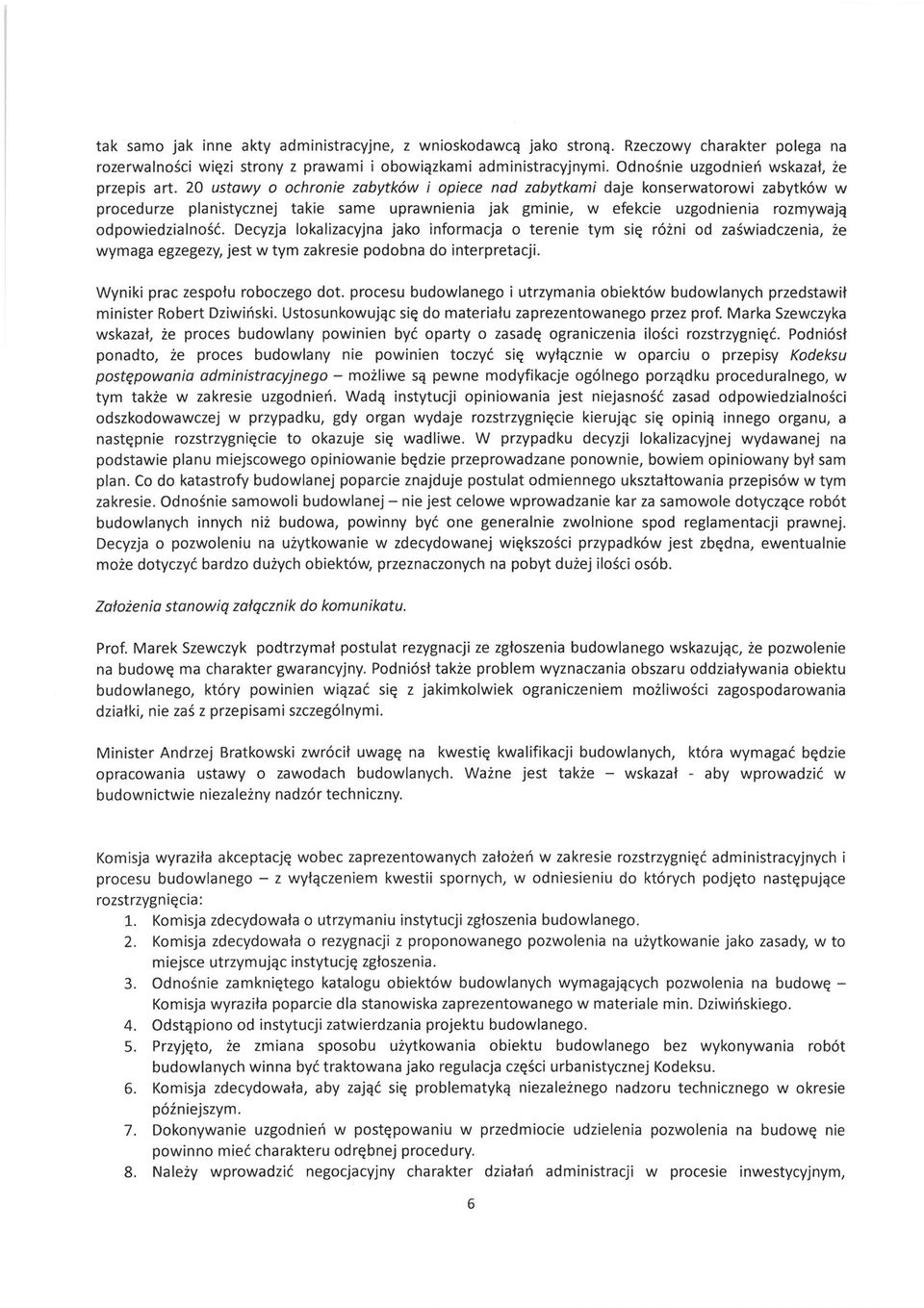 20 ustawy o ochronie zabytków i opiece nad zabytkami daje konserwatorowi zabytków w procedurze planistycznej takie same uprawnienia jak gminie, w efekcie uzgodnienia rozmywają odpowiedzialność.