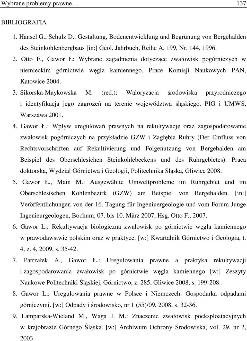 ): Waloryzacja środowiska przyrodniczego i identyfikacja jego zagrożeń na terenie województwa śląskiego. PIG i UMWŚ, Warszawa 2001. 4. Gawor Ł.