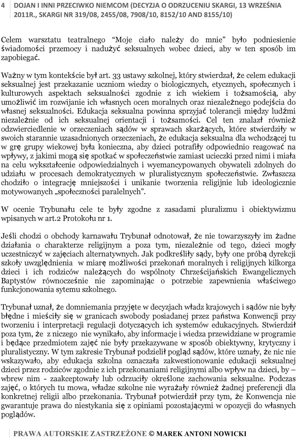 33 ustawy szkolnej, który stwierdzał, że celem edukacji seksualnej jest przekazanie uczniom wiedzy o biologicznych, etycznych, społecznych i kulturowych aspektach seksualności zgodnie z ich wiekiem i