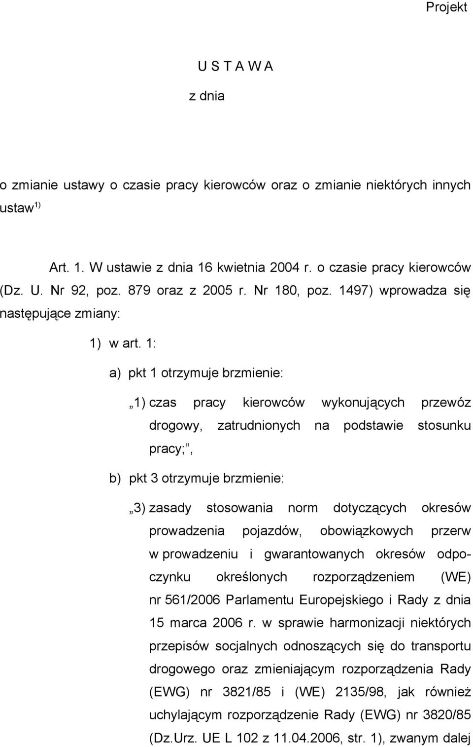 1: a) pkt 1 otrzymuje brzmienie: 1) czas pracy kierowców wykonujących przewóz drogowy, zatrudnionych na podstawie stosunku pracy;, b) pkt 3 otrzymuje brzmienie: 3) zasady stosowania norm dotyczących