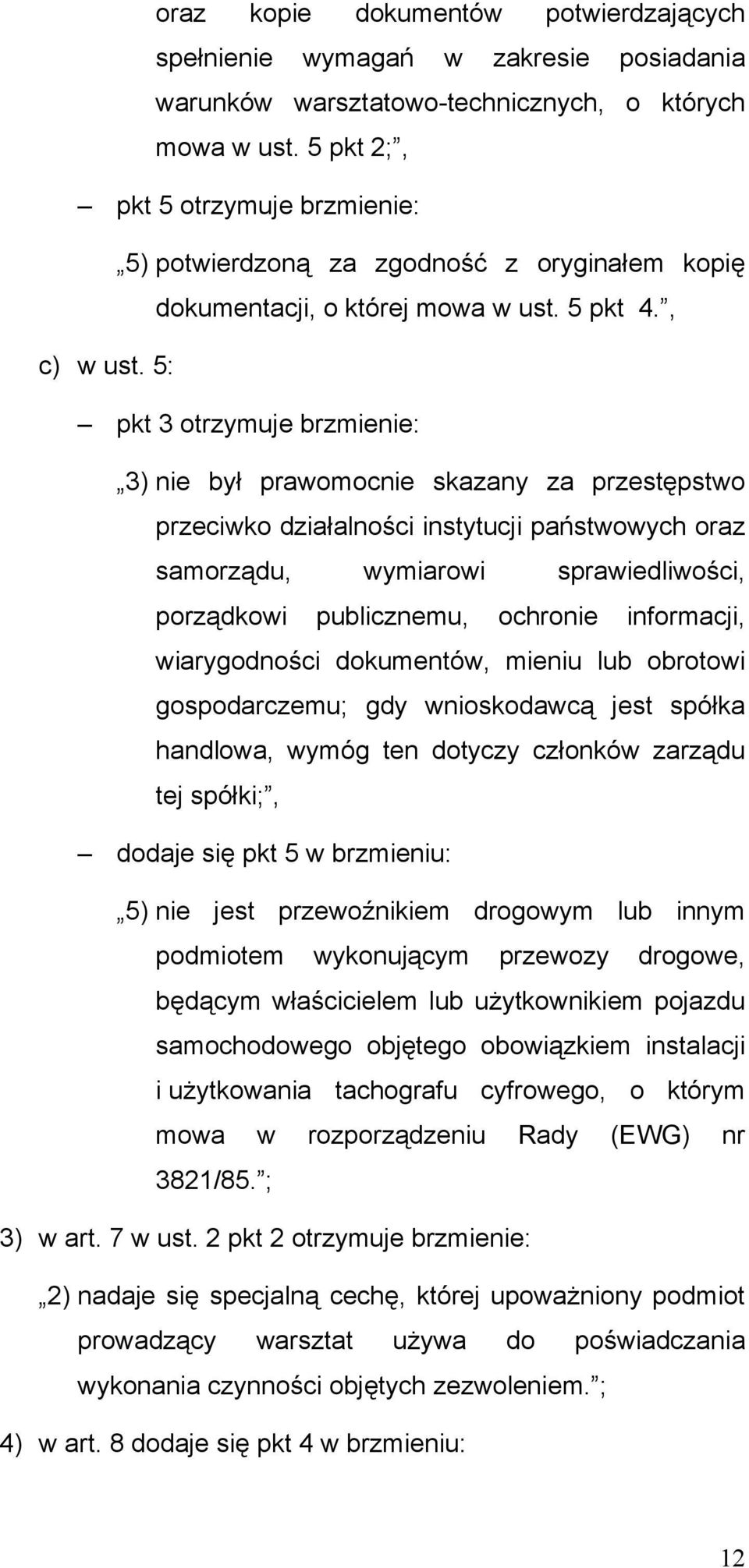 5: pkt 3 otrzymuje brzmienie: 3) nie był prawomocnie skazany za przestępstwo przeciwko działalności instytucji państwowych oraz samorządu, wymiarowi sprawiedliwości, porządkowi publicznemu, ochronie