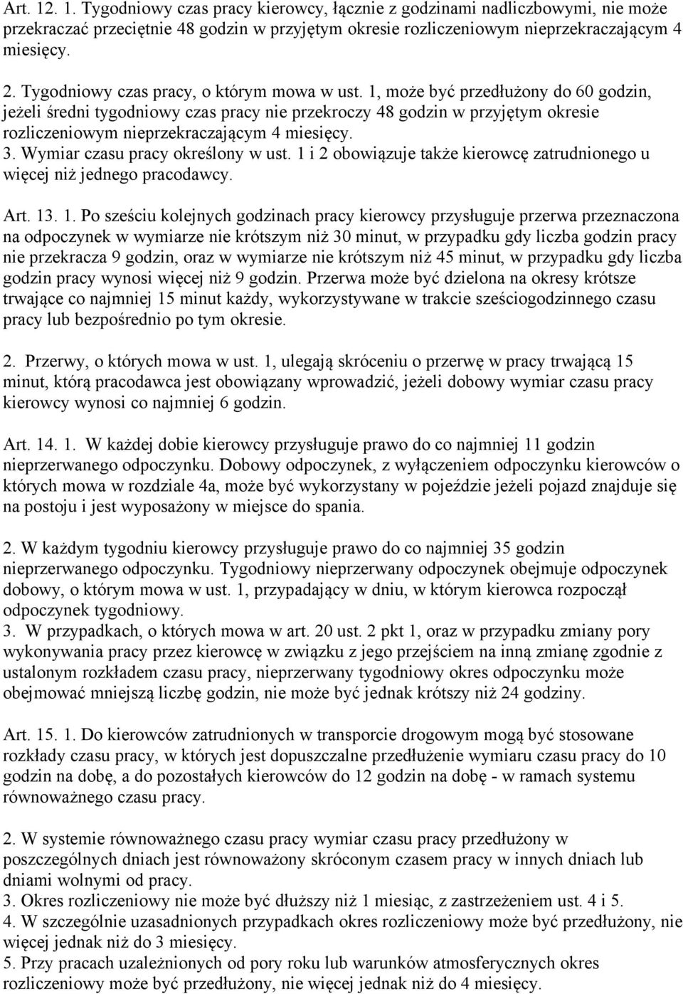 1, może być przedłużony do 60 godzin, jeżeli średni tygodniowy czas pracy nie przekroczy 48 godzin w przyjętym okresie rozliczeniowym nieprzekraczającym 4 miesięcy. 3.