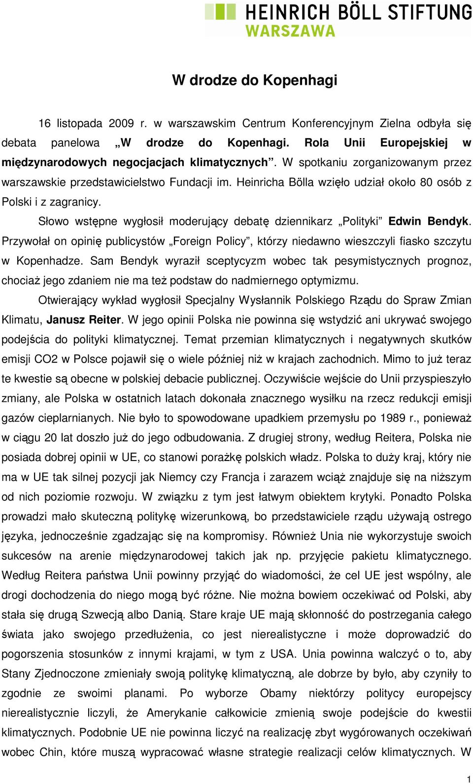 Heinricha Bölla wzięło udział około 80 osób z Polski i z zagranicy. Słowo wstępne wygłosił moderujący debatę dziennikarz Polityki Edwin Bendyk.