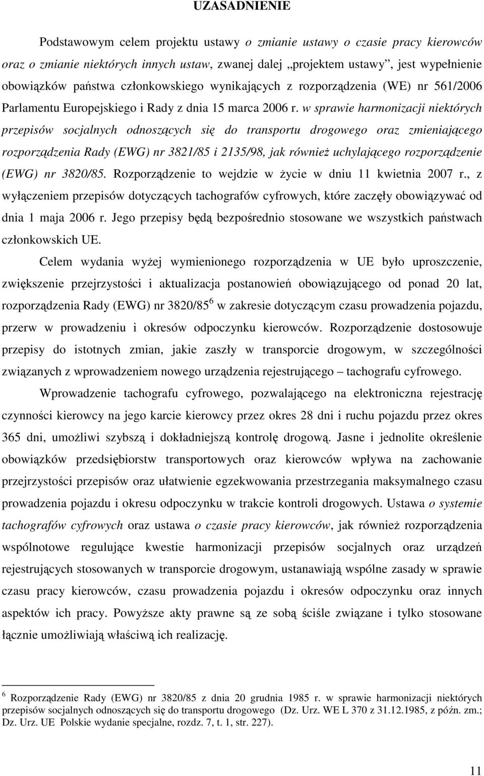 w sprawie harmonizacji niektórych przepisów socjalnych odnoszących się do transportu drogowego oraz zmieniającego rozporządzenia Rady (EWG) nr 3821/85 i 2135/98, jak również uchylającego