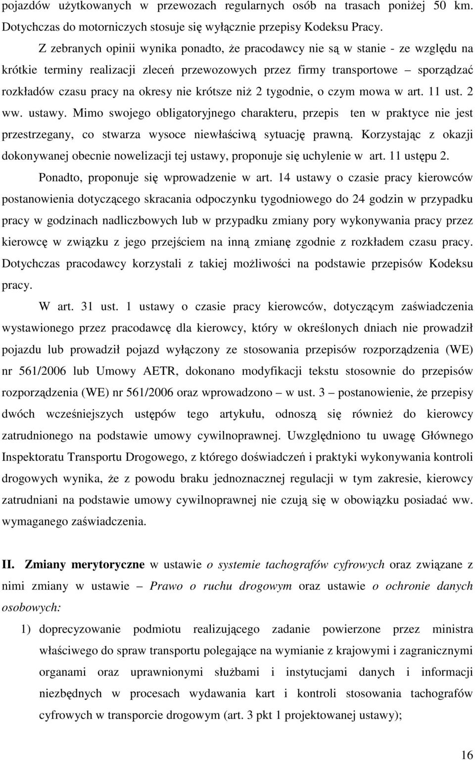 krótsze niż 2 tygodnie, o czym mowa w art. 11 ust. 2 ww. ustawy. Mimo swojego obligatoryjnego charakteru, przepis ten w praktyce nie jest przestrzegany, co stwarza wysoce niewłaściwą sytuację prawną.