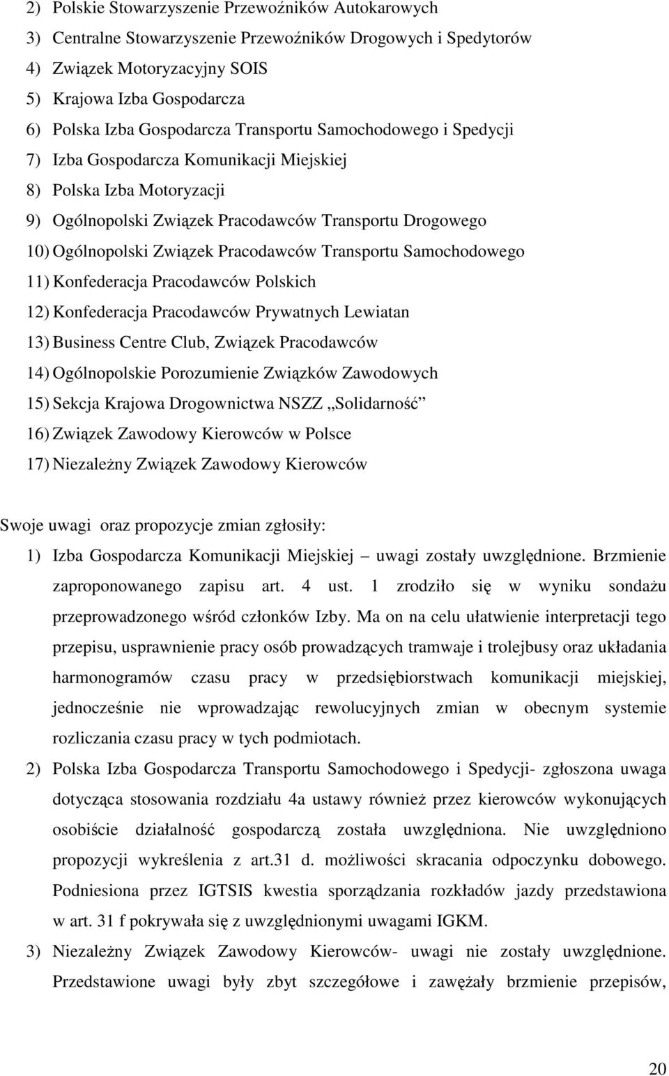 Pracodawców Transportu Samochodowego 11) Konfederacja Pracodawców Polskich 12) Konfederacja Pracodawców Prywatnych Lewiatan 13) Business Centre Club, Związek Pracodawców 14) Ogólnopolskie