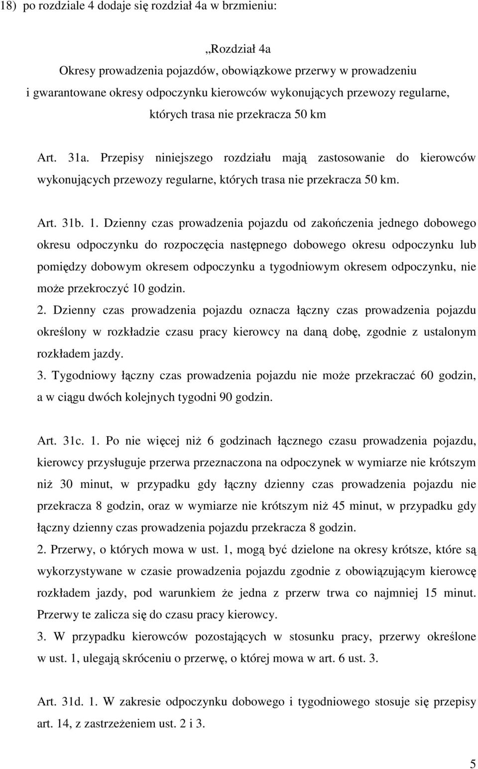 Dzienny czas prowadzenia pojazdu od zakończenia jednego dobowego okresu odpoczynku do rozpoczęcia następnego dobowego okresu odpoczynku lub pomiędzy dobowym okresem odpoczynku a tygodniowym okresem