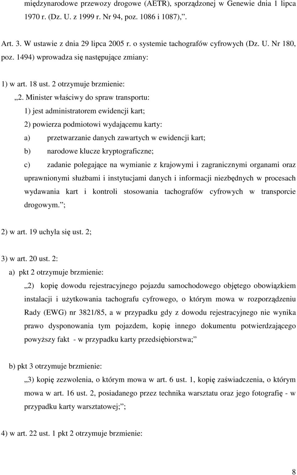 Minister właściwy do spraw transportu: 1) jest administratorem ewidencji kart; 2) powierza podmiotowi wydającemu karty: a) przetwarzanie danych zawartych w ewidencji kart; b) narodowe klucze