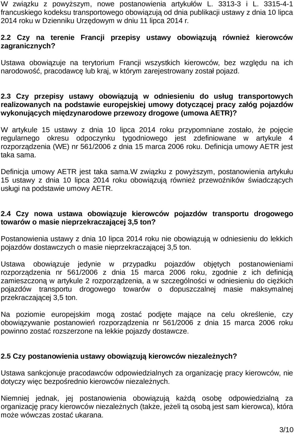 Ustawa obowiązuje na terytorium Francji wszystkich kierowców, bez względu na ich narodowość, pracodawcę lub kraj, w którym zarejestrowany został pojazd. 2.