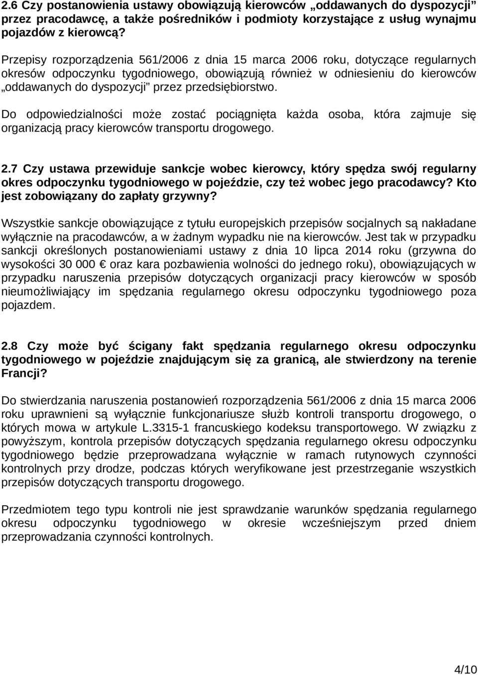 przedsiębiorstwo. Do odpowiedzialności może zostać pociągnięta każda osoba, która zajmuje się organizacją pracy kierowców transportu drogowego. 2.