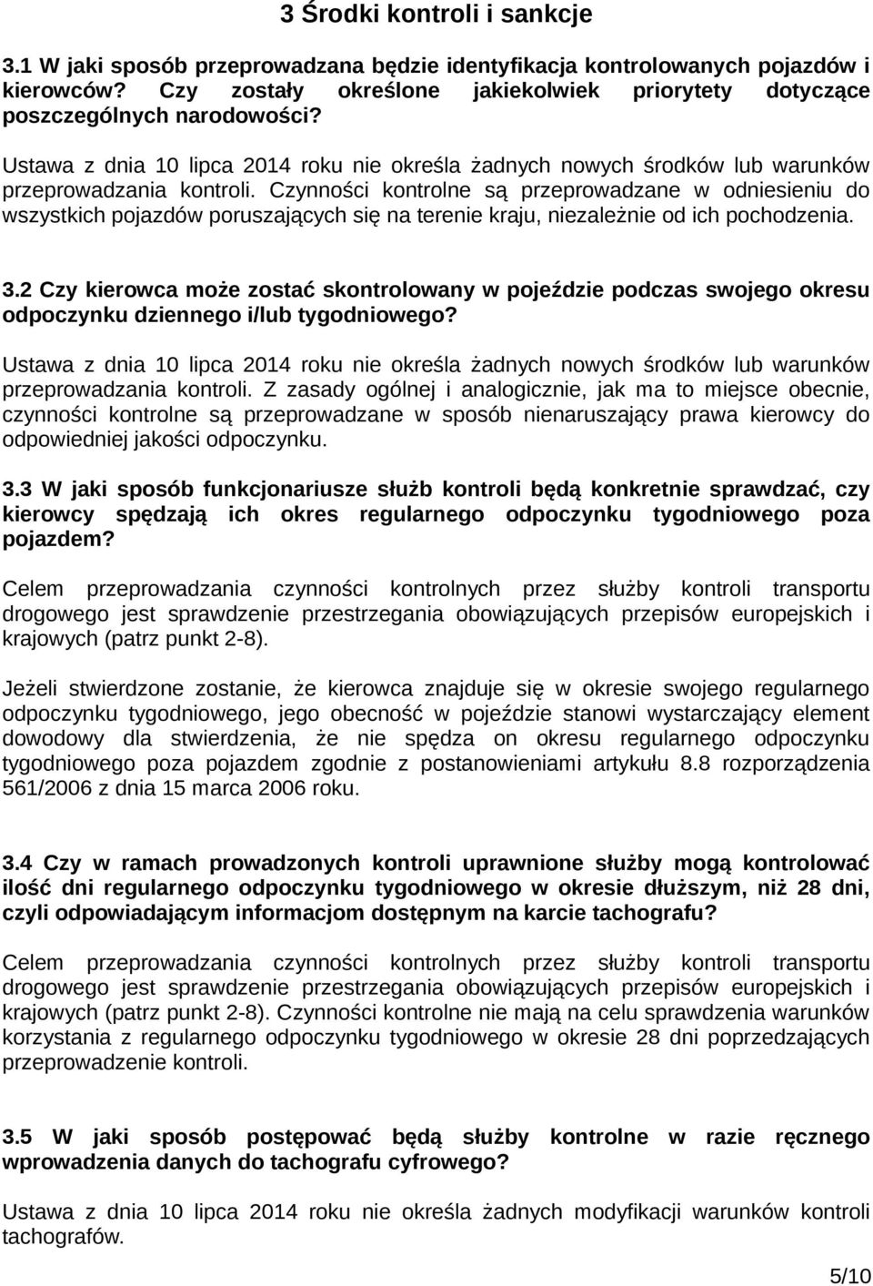 Czynności kontrolne są przeprowadzane w odniesieniu do wszystkich pojazdów poruszających się na terenie kraju, niezależnie od ich pochodzenia. 3.