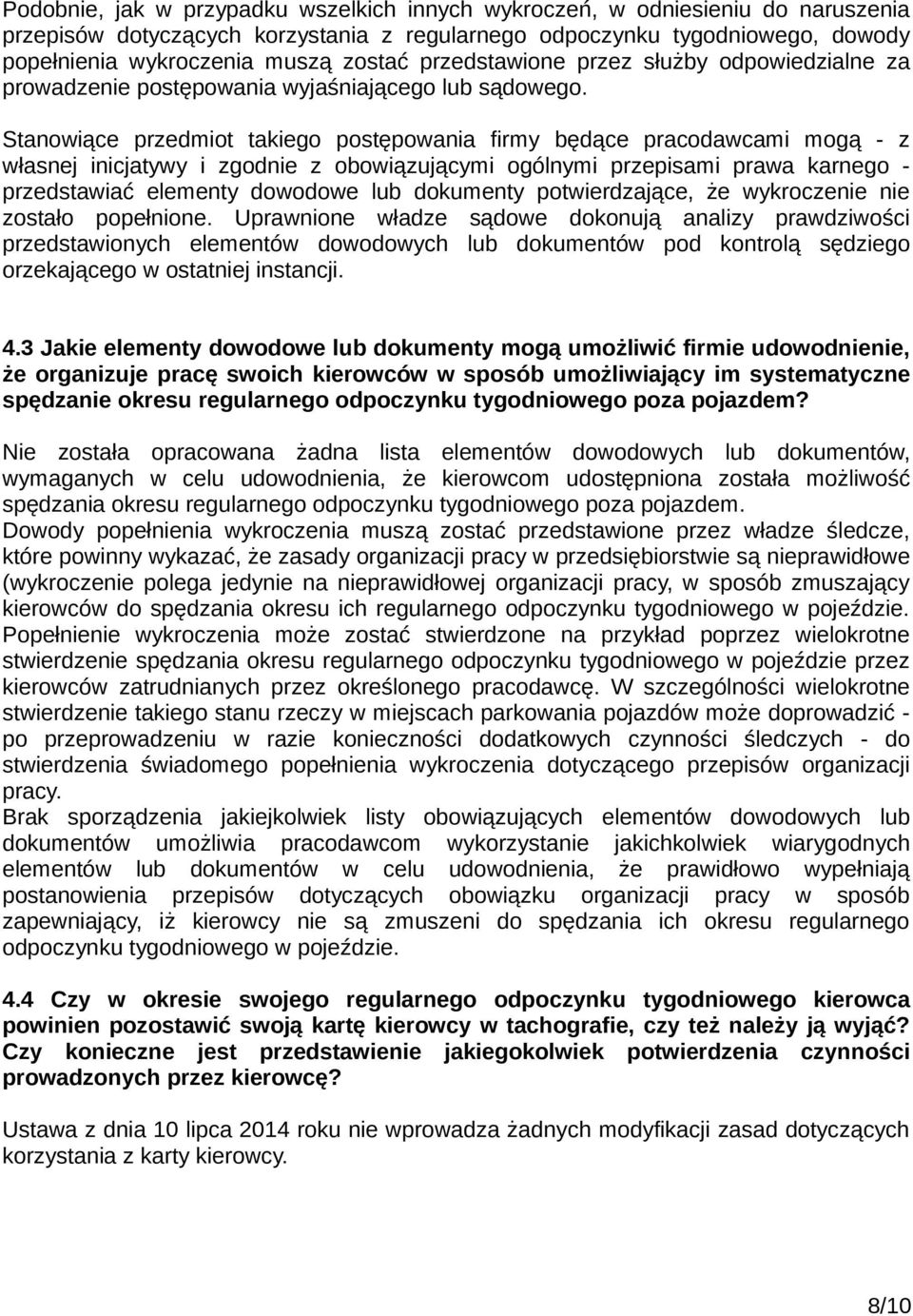 Stanowiące przedmiot takiego postępowania firmy będące pracodawcami mogą - z własnej inicjatywy i zgodnie z obowiązującymi ogólnymi przepisami prawa karnego - przedstawiać elementy dowodowe lub