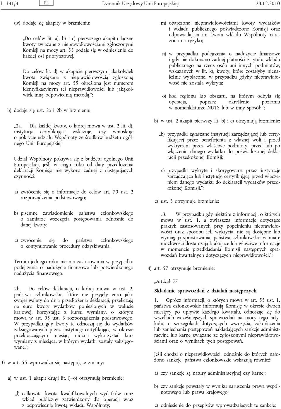 55 określona jest numerem identyfikacyjnym tej nieprawidłowości lub jakąkolwiek inną odpowiednią metodą. ; b) dodaje się ust. 2a i 2b w brzmieniu: 2a. Dla każdej kwoty, o której mowa w ust. 2 lit.