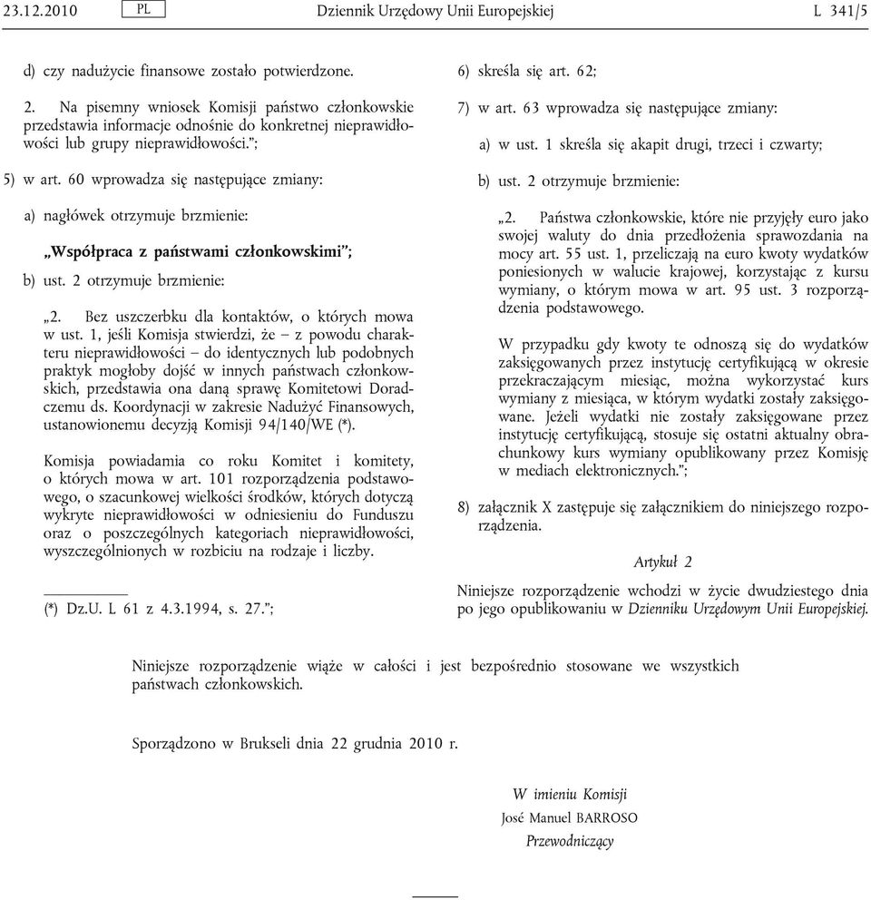 60 wprowadza się następujące zmiany: a) nagłówek otrzymuje brzmienie: Współpraca z państwami członkowskimi ; b) ust. 2 otrzymuje brzmienie: 2. Bez uszczerbku dla kontaktów, o których mowa w ust.
