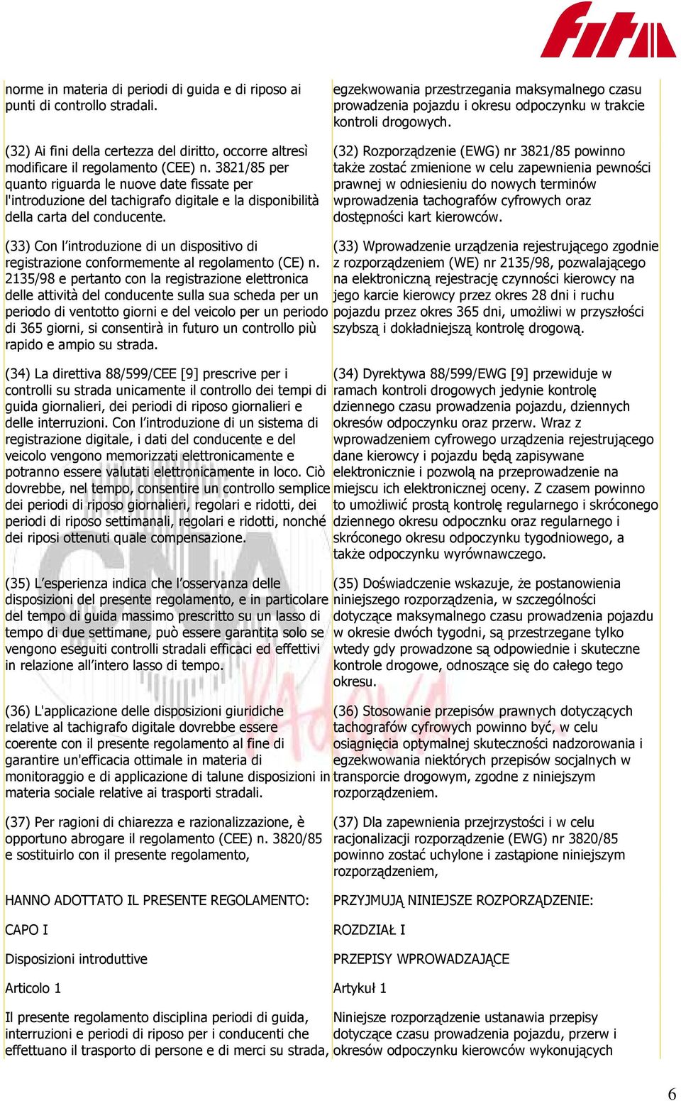 egzekwowania przestrzegania maksymalnego czasu prowadzenia pojazdu i okresu odpoczynku w trakcie kontroli drogowych.