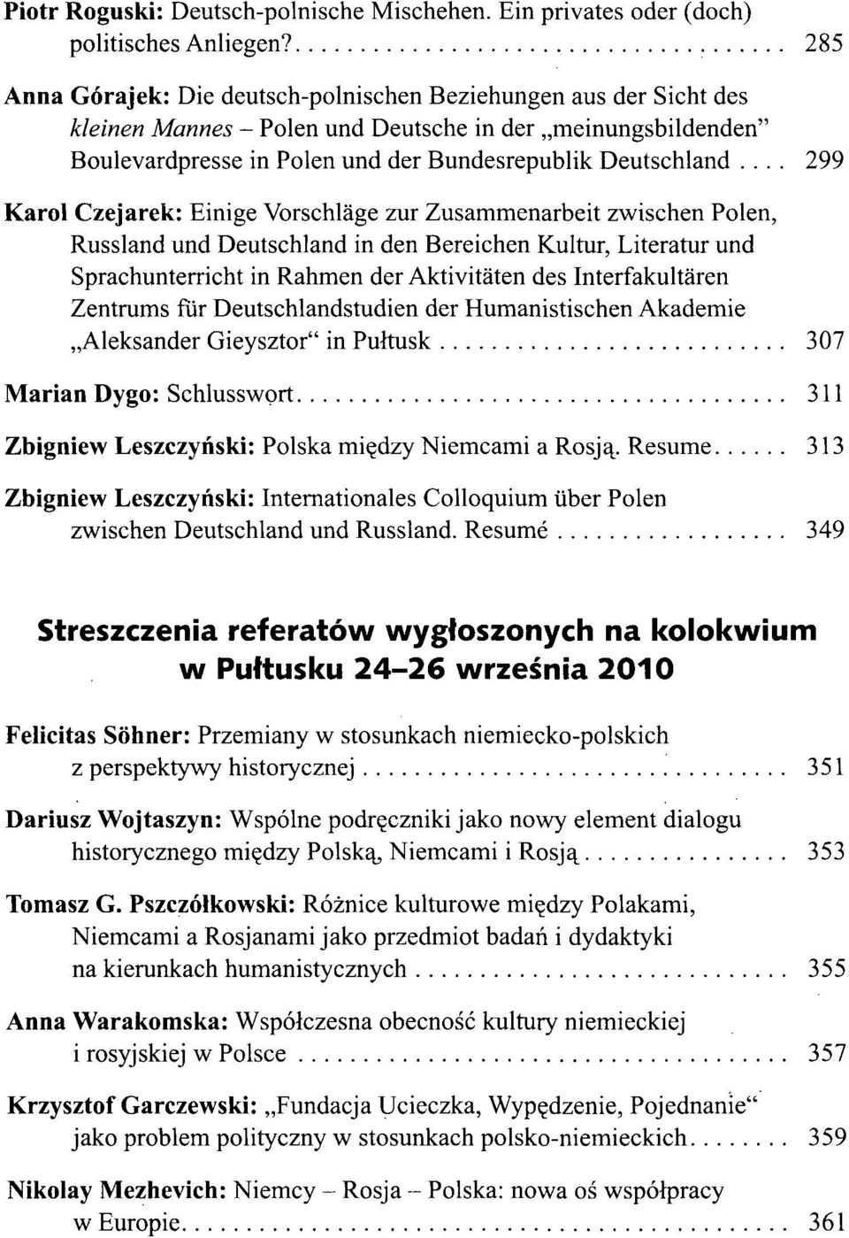 .. 299 Karol Czejarek: Einige Vorschläge zur Zusammenarbeit zwischen Polen, Russland und Deutschland in den Bereichen Kultur, Literatur und Sprachunterricht in Rahmen der Aktivitäten des