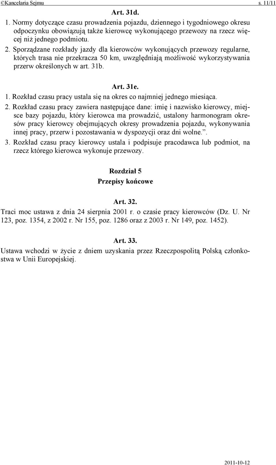 Rozkład czasu pracy ustala się na okres co najmniej jednego miesiąca. 2.