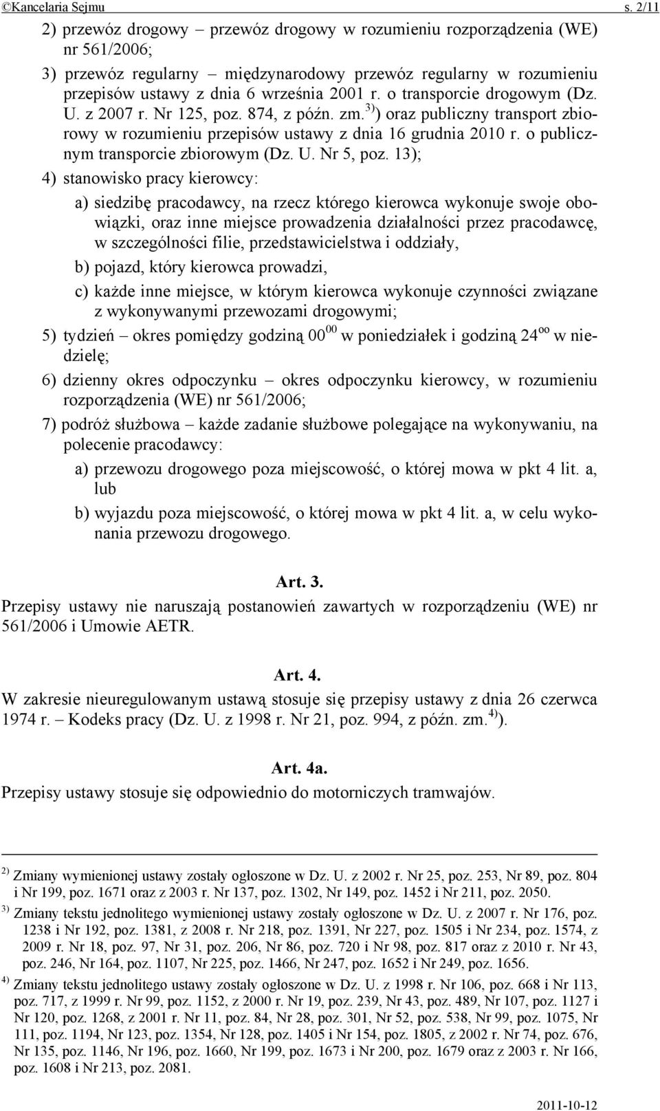 o transporcie drogowym (Dz. U. z 2007 r. Nr 125, poz. 874, z późn. zm. 3) ) oraz publiczny transport zbiorowy w rozumieniu przepisów ustawy z dnia 16 grudnia 2010 r.