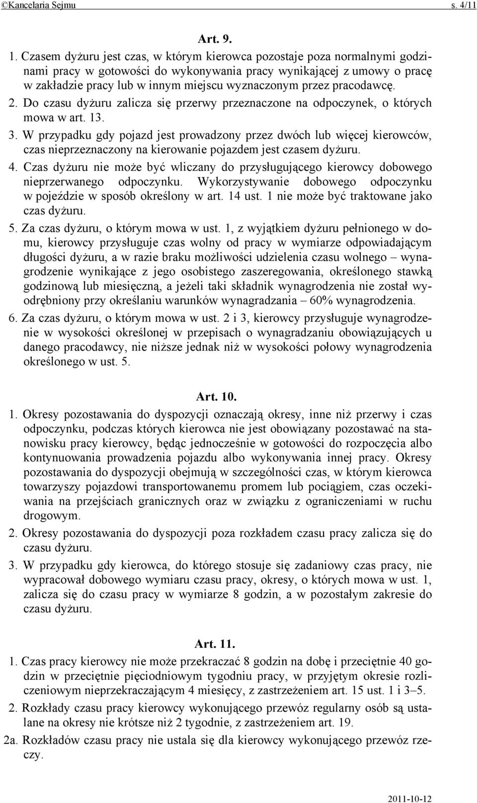 przez pracodawcę. 2. Do czasu dyżuru zalicza się przerwy przeznaczone na odpoczynek, o których mowa w art. 13. 3.