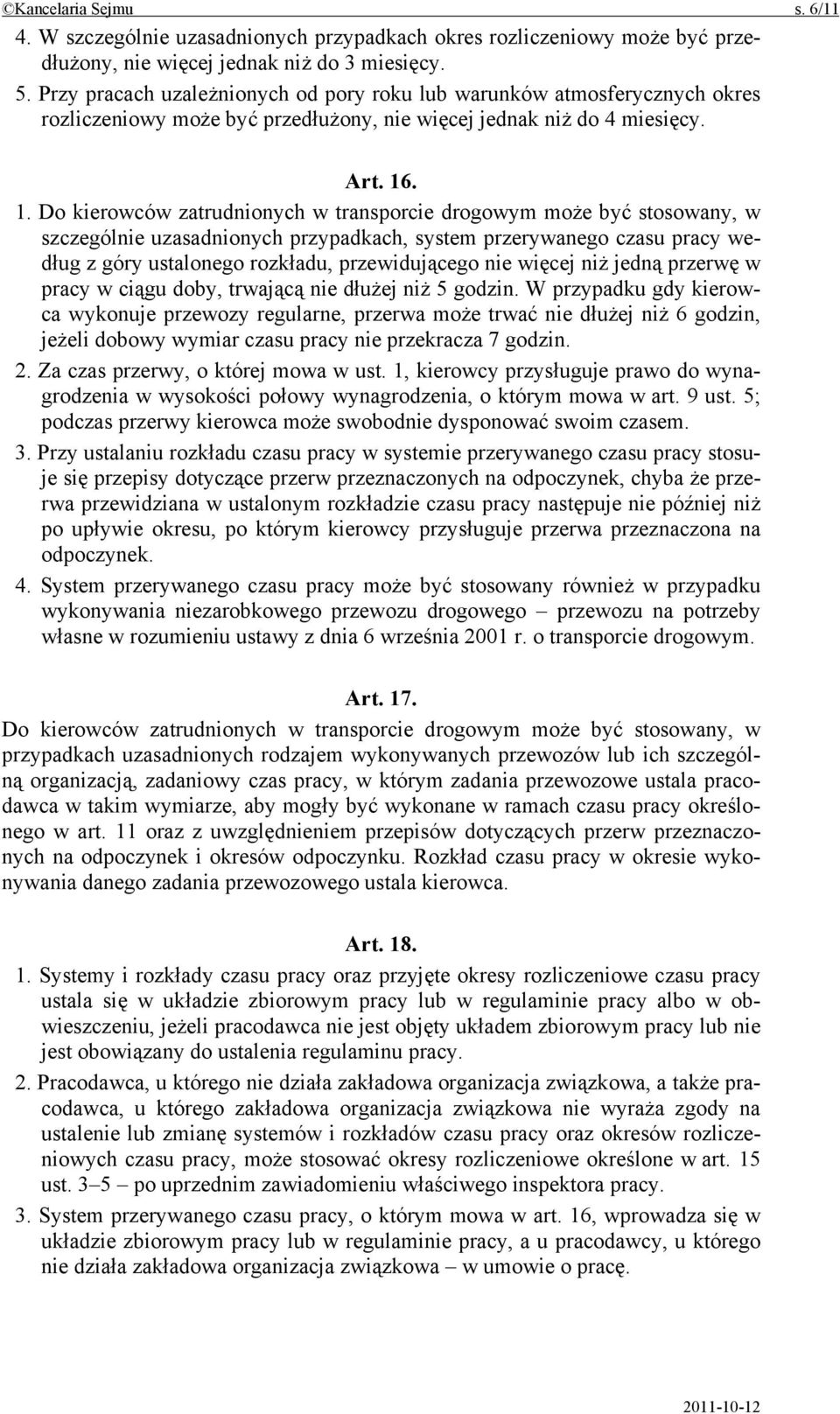 . 1. Do kierowców zatrudnionych w transporcie drogowym może być stosowany, w szczególnie uzasadnionych przypadkach, system przerywanego czasu pracy według z góry ustalonego rozkładu, przewidującego