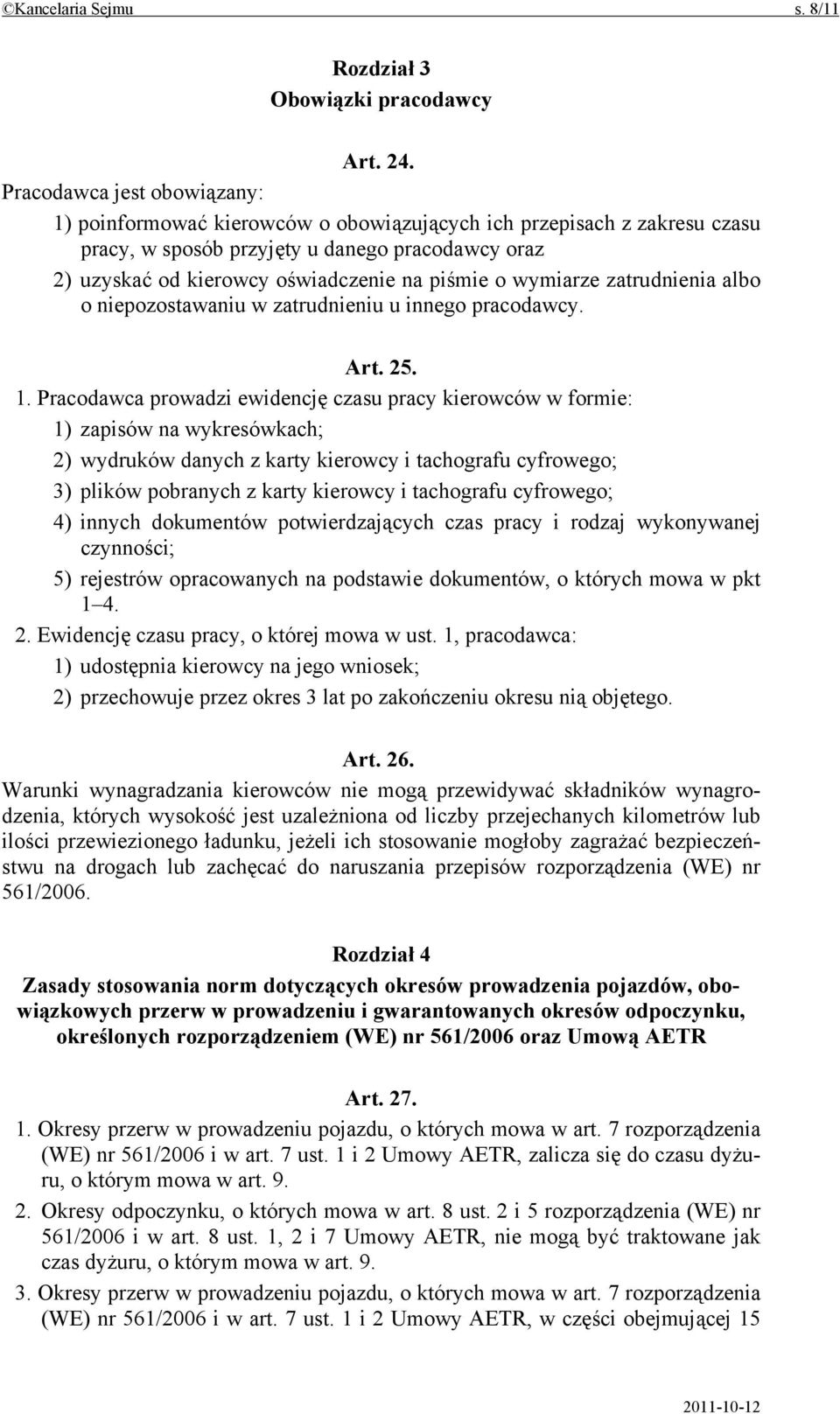 wymiarze zatrudnienia albo o niepozostawaniu w zatrudnieniu u innego pracodawcy. Art. 25. 1.