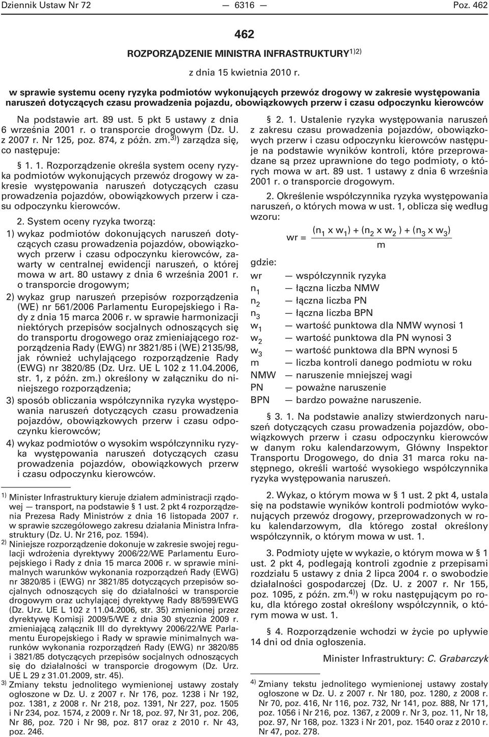 1. Rozporządzenie określa system oceny ryzyka podmiotów wykonujących przewóz drogowy w zakresie występowania naruszeń dotyczących czasu prowadzenia pojazdów, obowiązkowych przerw i czasu odpoczynku