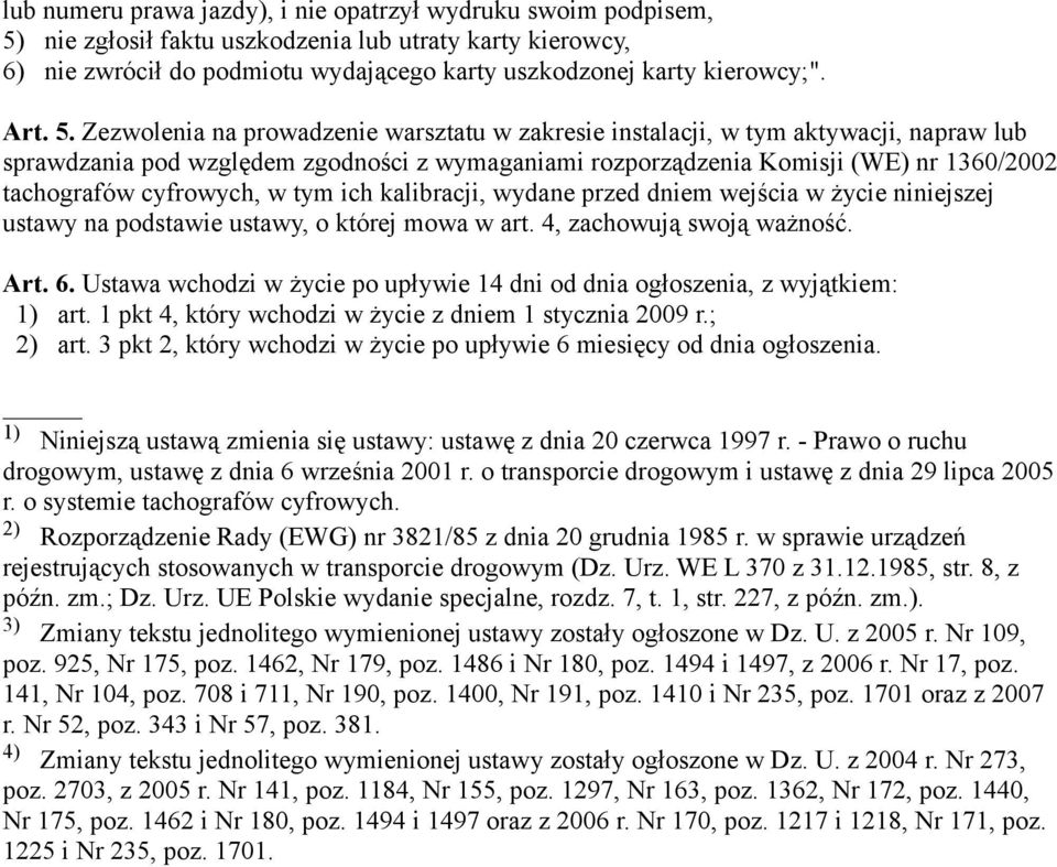 Zezwolenia na prowadzenie warsztatu w zakresie instalacji, w tym aktywacji, napraw lub sprawdzania pod względem zgodności z wymaganiami rozporządzenia Komisji (WE) nr 1360/2002 tachografów cyfrowych,