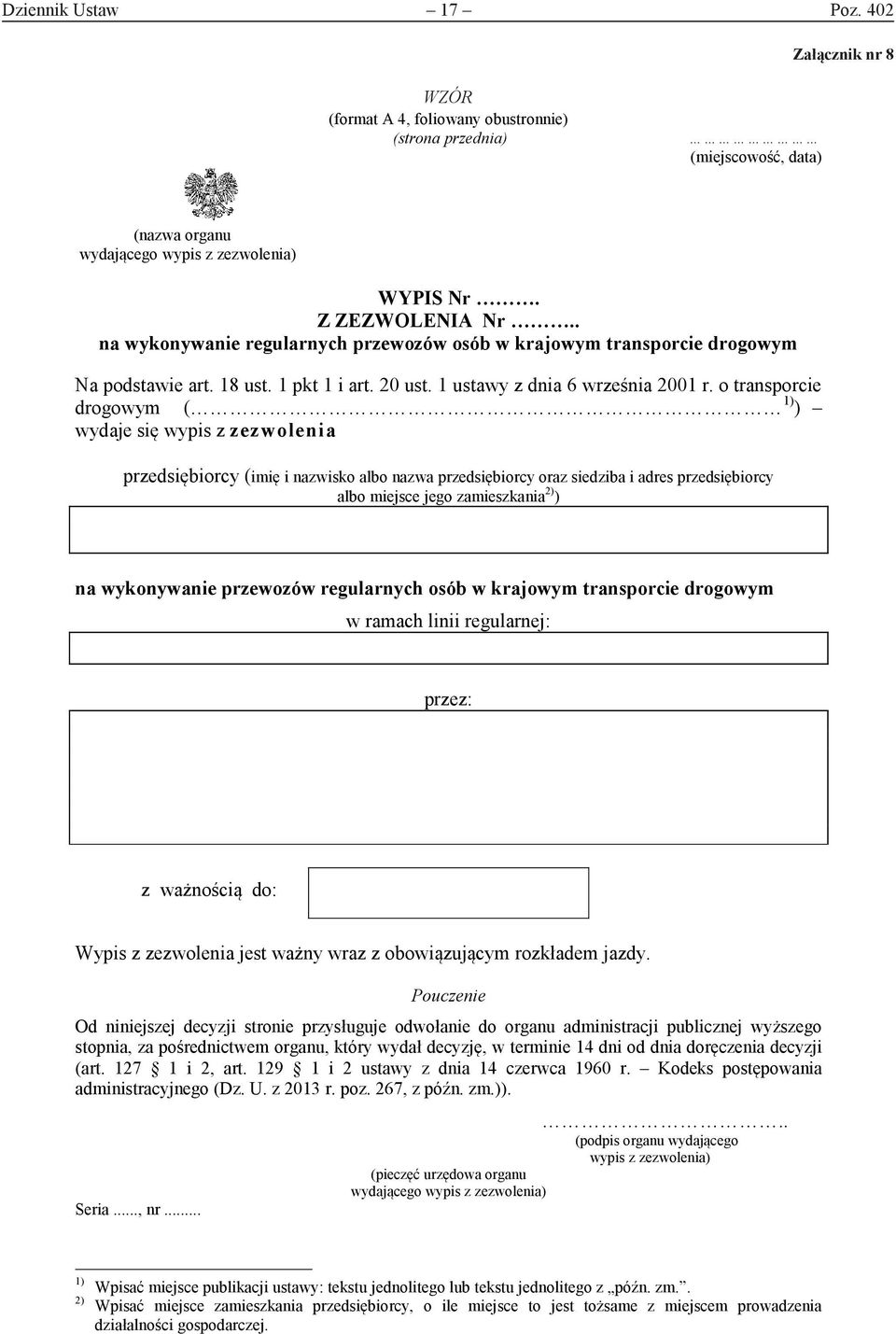 o transporcie drogowym ( 1) ) wydaje się wypis z zezwolenia przedsiębiorcy (imię i nazwisko albo nazwa przedsiębiorcy oraz siedziba i adres przedsiębiorcy albo miejsce jego zamieszkania 2) ) na