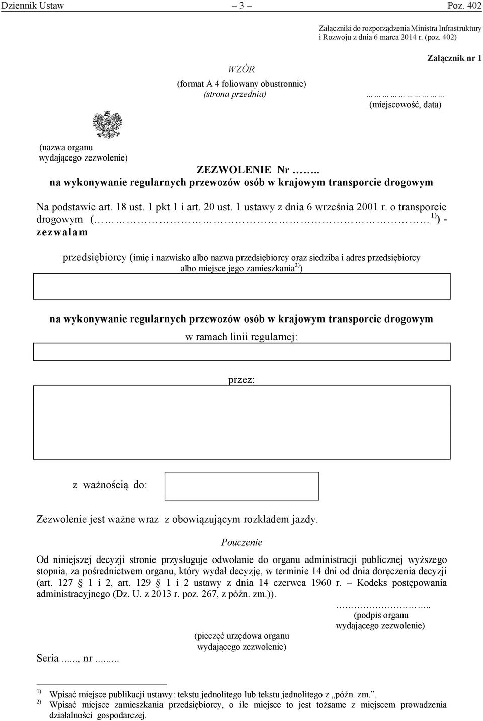 402) i 201 ) (miejscowość, data) Załącznik nr 1 1 (nazwa organu ZEZWOLENIE Nr.. na wykonywanie regularnych przewozów osób w krajowym transporcie drogowym Na podstawie art. 18 ust. 1 pkt 1 i art.